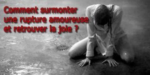 Comment surmonter une rupture amoureuse.